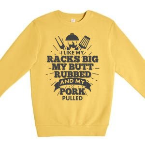 Funny I Like My Racks Big Butt Rubbed And Pork Pulled Premium Crewneck Sweatshirt