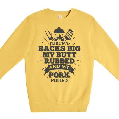 Funny I Like My Racks Big Butt Rubbed And Pork Pulled Premium Crewneck Sweatshirt