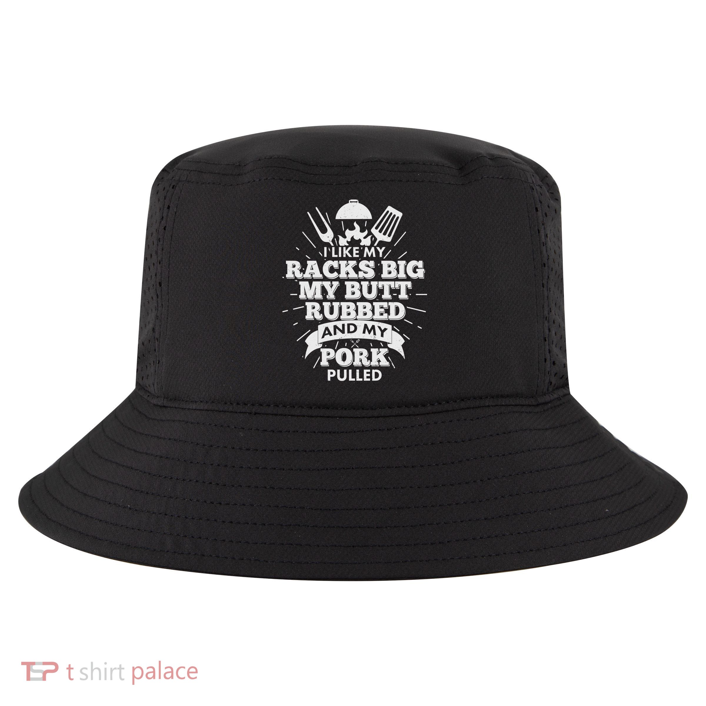Funny I Like My Racks Big Butt Rubbed And Pork Pulled Cool Comfort Performance Bucket Hat