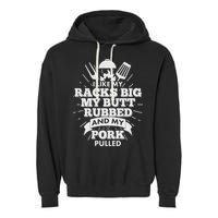 Funny I Like My Racks Big Butt Rubbed And Pork Pulled Garment-Dyed Fleece Hoodie