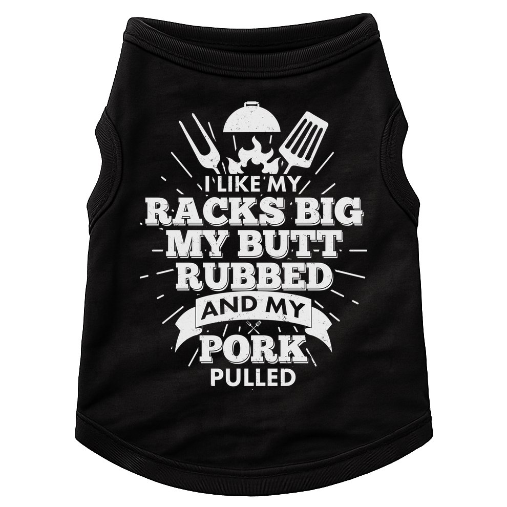 Funny I Like My Racks Big Butt Rubbed And Pork Pulled Doggie Tank