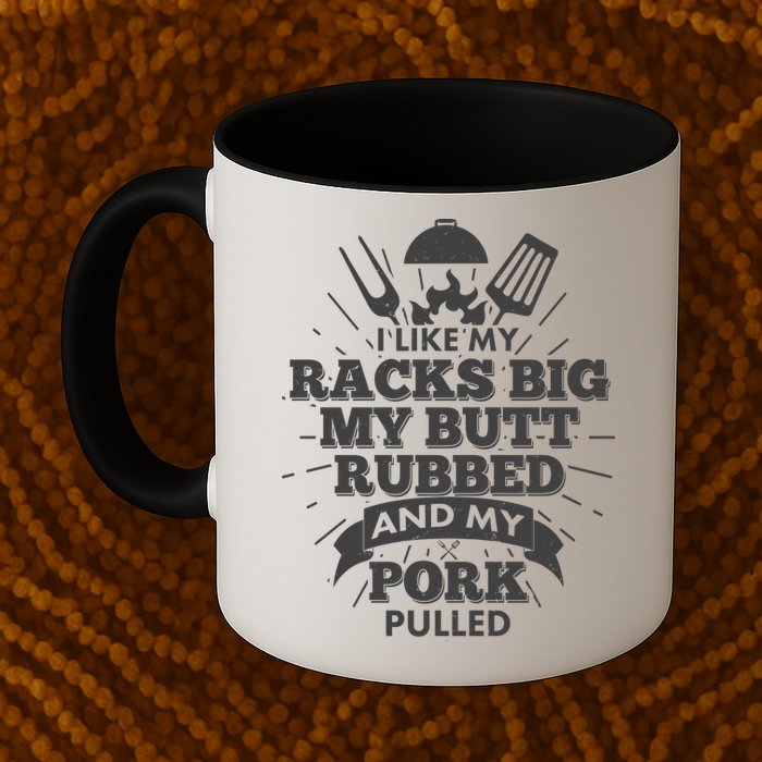 Funny I Like My Racks Big Butt Rubbed And Pork Pulled Mug