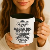 Funny I Like My Racks Big Butt Rubbed And Pork Pulled Mug