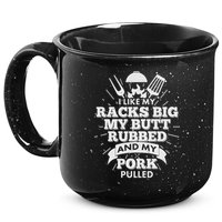 Funny I Like My Racks Big Butt Rubbed And Pork Pulled 15oz Campfire Ceramic Mug