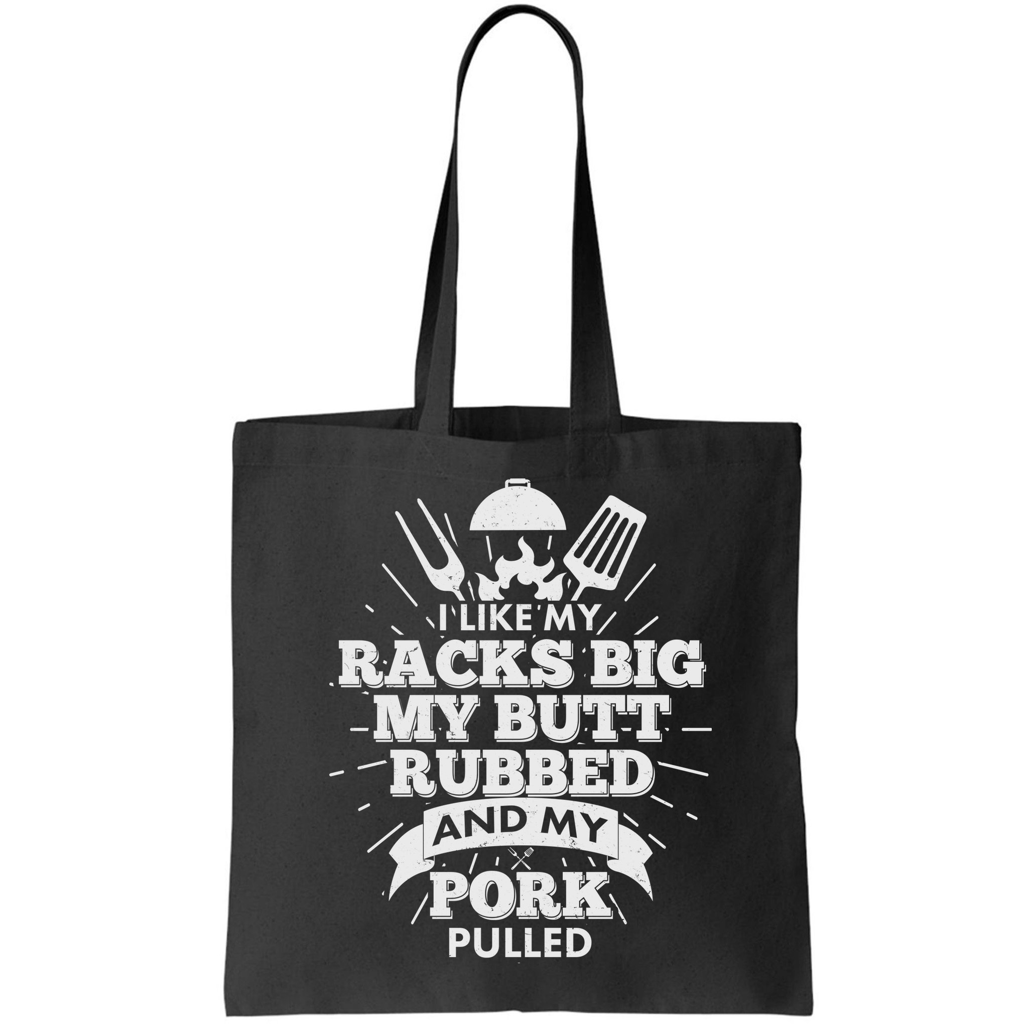 Funny I Like My Racks Big Butt Rubbed And Pork Pulled Bag