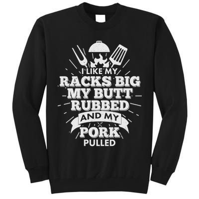 Funny I Like My Racks Big Butt Rubbed And Pork Pulled Tall Sweatshirt