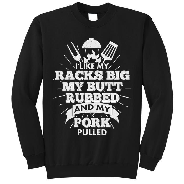 Funny I Like My Racks Big Butt Rubbed And Pork Pulled Tall Sweatshirt