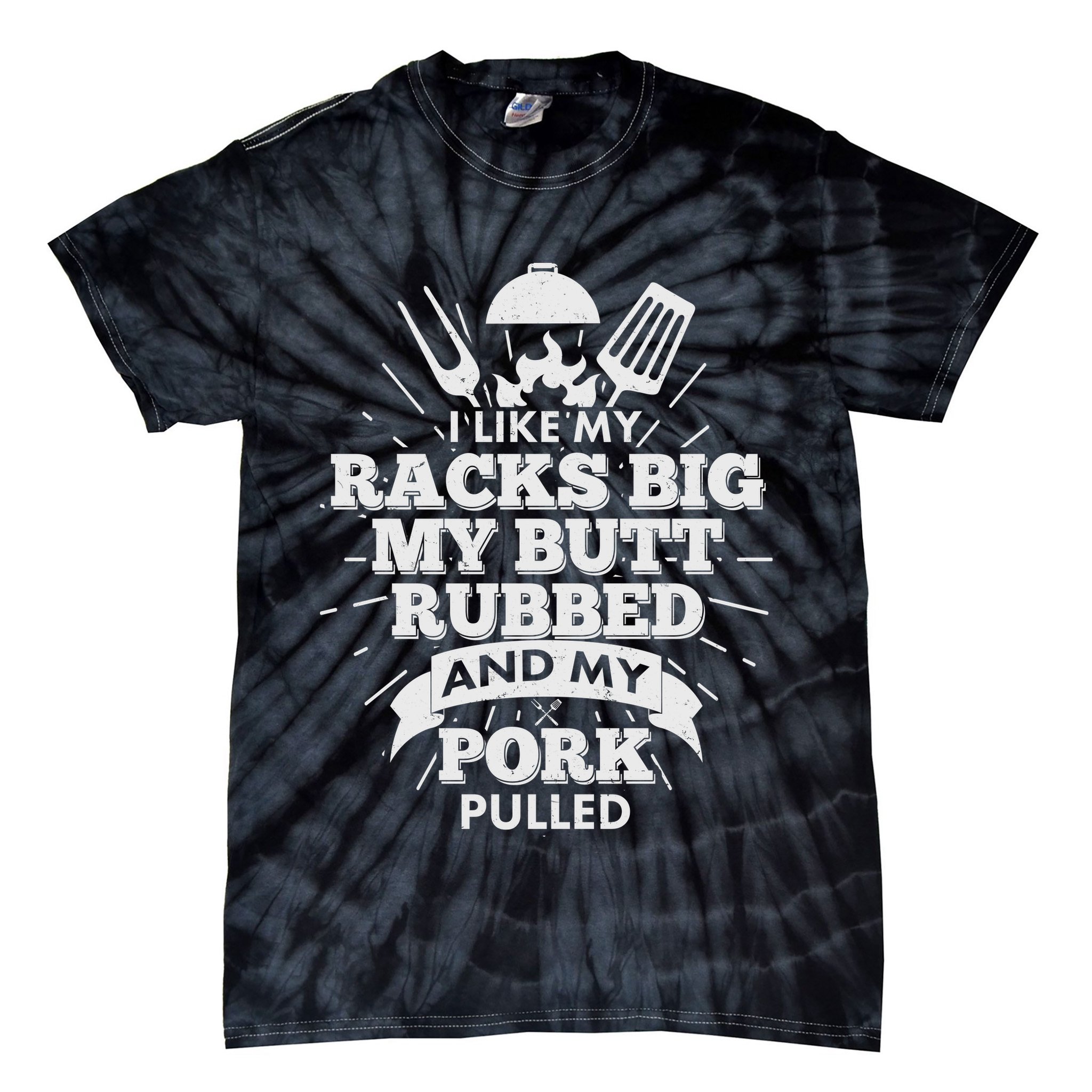 Funny I Like My Racks Big Butt Rubbed And Pork Pulled Tie-Dye T-Shirt