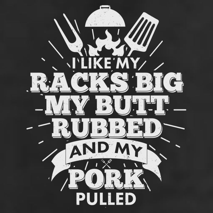 Funny I Like My Racks Big Butt Rubbed And Pork Pulled Trucker Hat