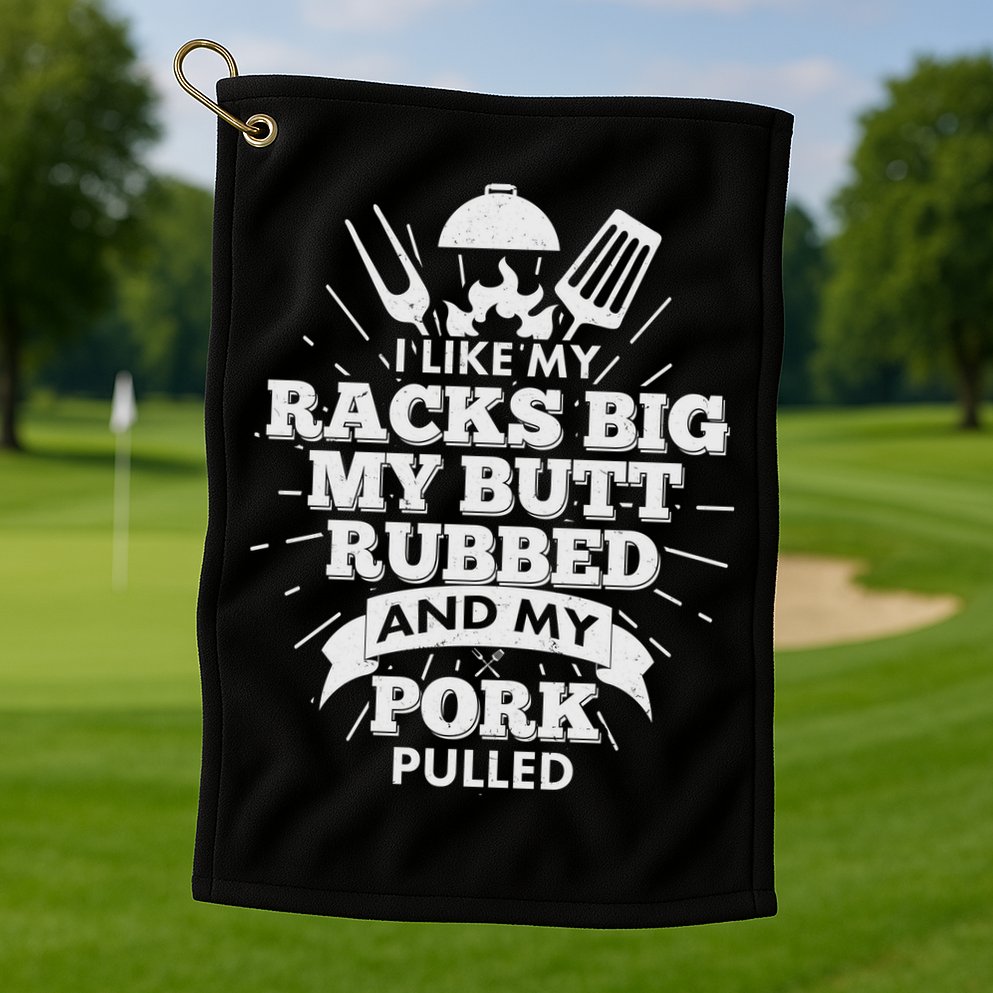 Funny I Like My Racks Big Butt Rubbed And Pork Pulled Golf Towel