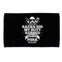 Funny I Like My Racks Big Butt Rubbed And Pork Pulled Microfiber Hand Towel
