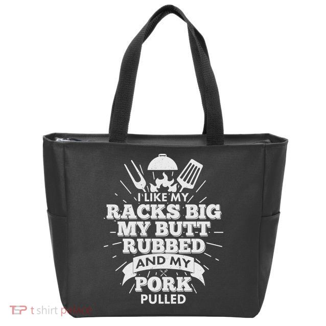 Funny I Like My Racks Big Butt Rubbed And Pork Pulled Zip Tote Bag