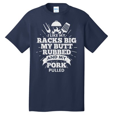 Funny I Like My Racks Big Butt Rubbed And Pork Pulled Tall T-Shirt