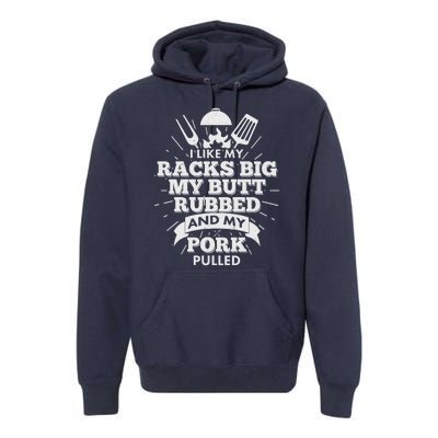 Funny I Like My Racks Big Butt Rubbed And Pork Pulled Premium Hoodie