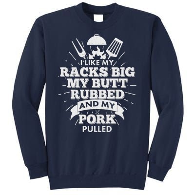 Funny I Like My Racks Big Butt Rubbed And Pork Pulled Tall Sweatshirt