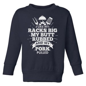 Funny I Like My Racks Big Butt Rubbed And Pork Pulled Toddler Sweatshirt