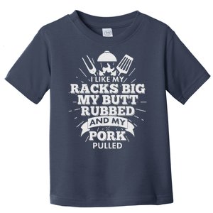 Funny I Like My Racks Big Butt Rubbed And Pork Pulled Toddler T-Shirt