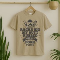 Funny I Like My Racks Big Butt Rubbed And Pork Pulled T-Shirt