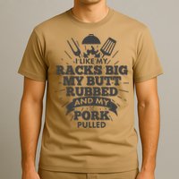 Funny I Like My Racks Big Butt Rubbed And Pork Pulled T-Shirt