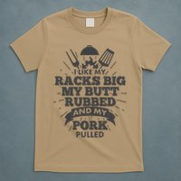 Funny I Like My Racks Big Butt Rubbed And Pork Pulled T-Shirt