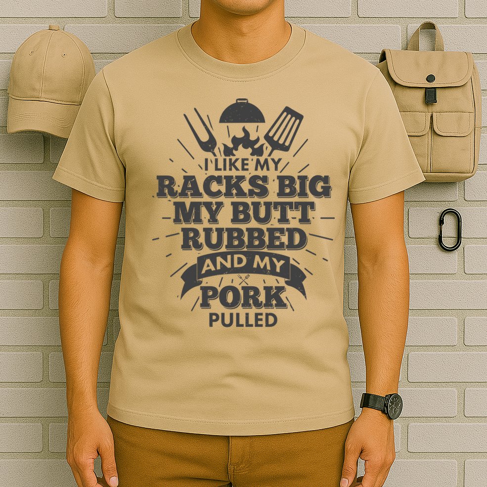 Funny I Like My Racks Big Butt Rubbed And Pork Pulled T-Shirt