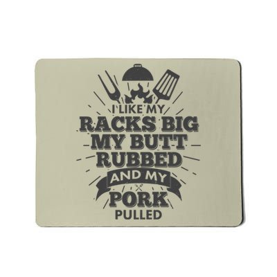 Funny I Like My Racks Big Butt Rubbed And Pork Pulled Mousepad