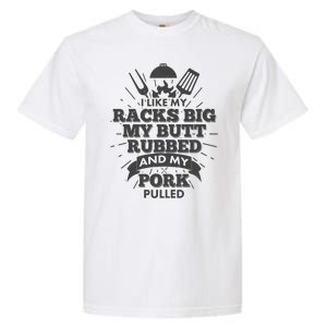 Funny I Like My Racks Big Butt Rubbed And Pork Pulled Garment-Dyed Heavyweight T-Shirt