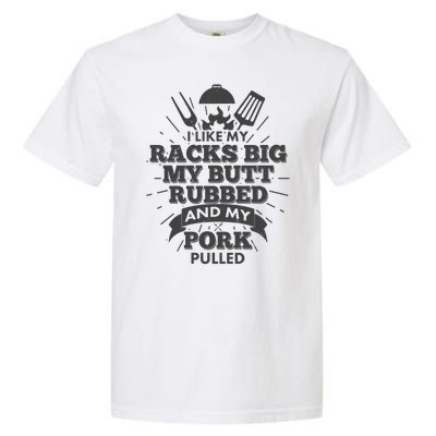 Funny I Like My Racks Big Butt Rubbed And Pork Pulled Garment-Dyed Heavyweight T-Shirt