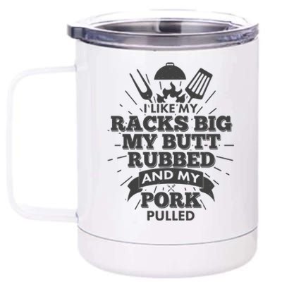 Funny I Like My Racks Big Butt Rubbed And Pork Pulled 12 oz Stainless Steel Tumbler Cup