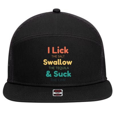 Funny I Lick The Salt Swallow The Tequila And Suck Lime Gift 7 Panel Mesh Trucker Snapback Hat