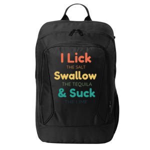 Funny I Lick The Salt Swallow The Tequila And Suck Lime Gift City Backpack