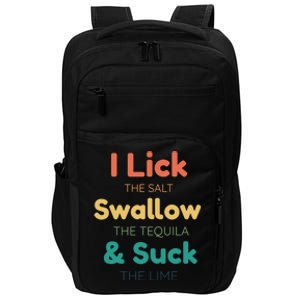 Funny I Lick The Salt Swallow The Tequila And Suck Lime Gift Impact Tech Backpack