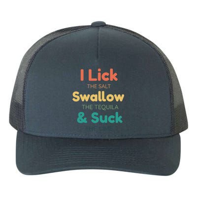 Funny I Lick The Salt Swallow The Tequila And Suck Lime Gift Yupoong Adult 5-Panel Trucker Hat