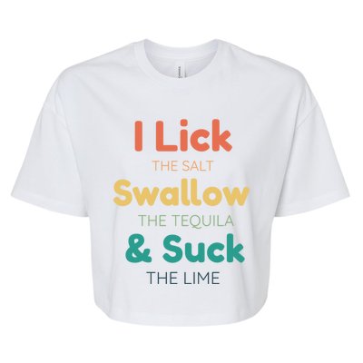 Funny I Lick The Salt Swallow The Tequila And Suck Lime Gift Bella+Canvas Jersey Crop Tee