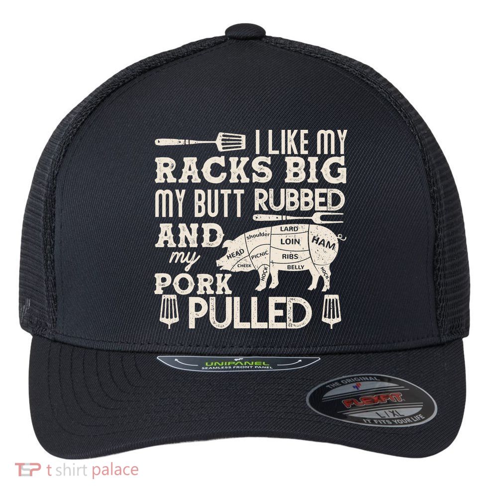 Funny I Like My Racks Big Butt Rubbed And Pork Pulled Meat Cut Lines Flexfit Unipanel Trucker Cap