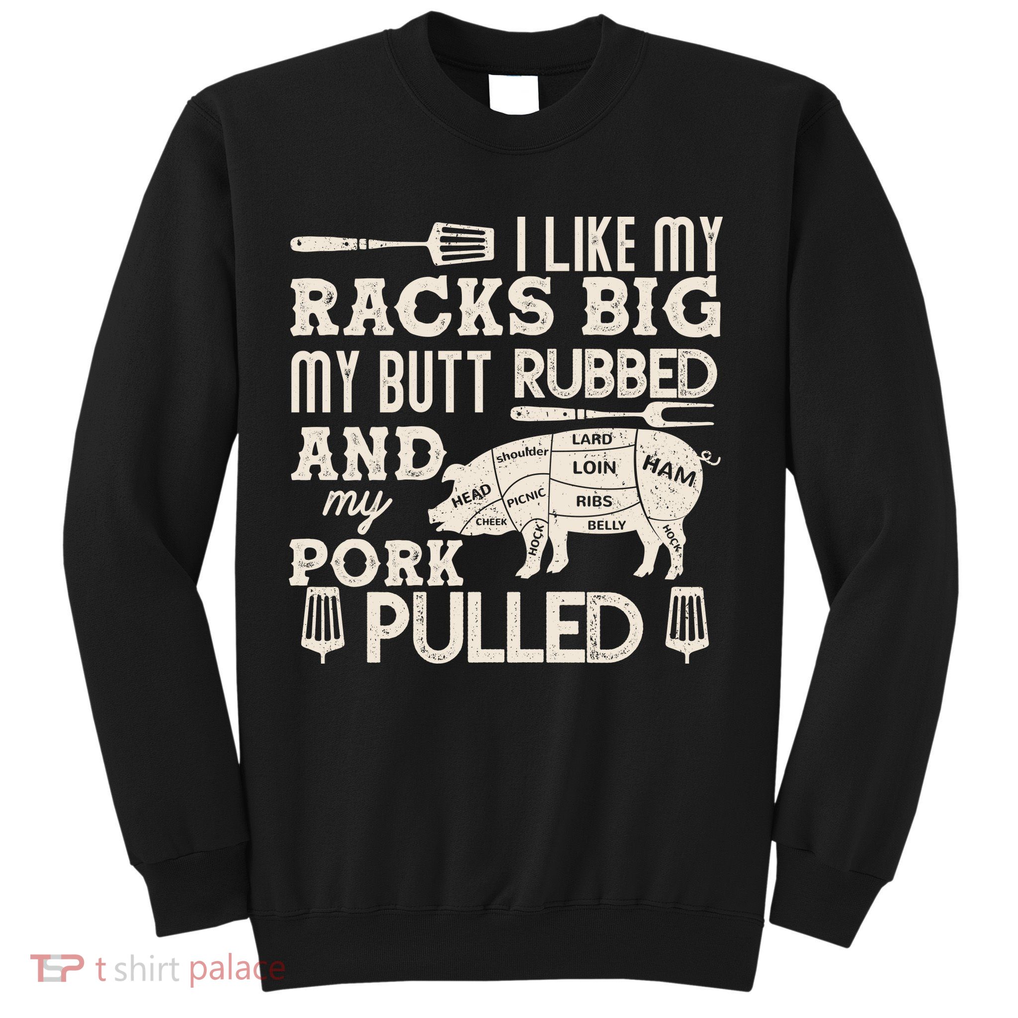 Funny I Like My Racks Big Butt Rubbed And Pork Pulled Meat Cut Lines Sweatshirt