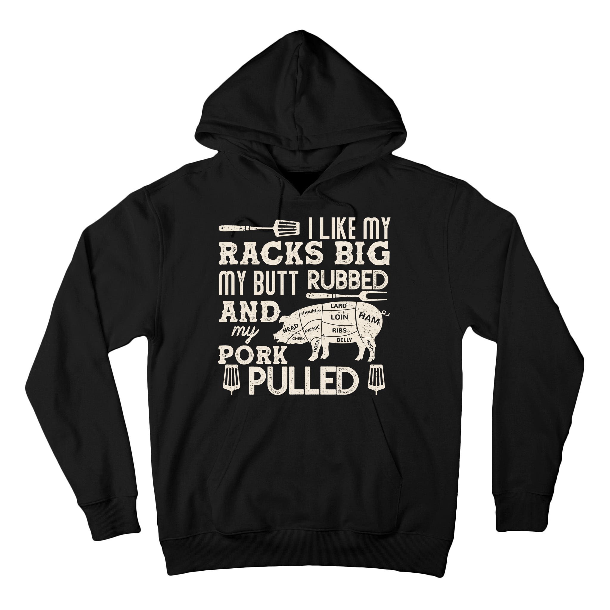 Funny I Like My Racks Big Butt Rubbed And Pork Pulled Meat Cut Lines Tall Hoodie