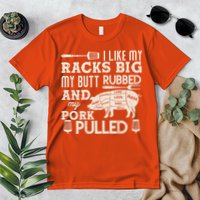 Funny I Like My Racks Big Butt Rubbed And Pork Pulled Meat Cut Lines Premium T-Shirt