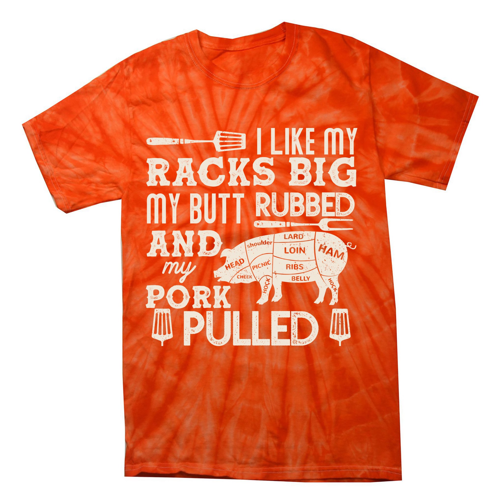 Funny I Like My Racks Big Butt Rubbed And Pork Pulled Meat Cut Lines Tie-Dye T-Shirt