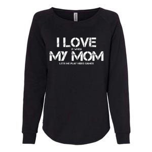 Funny I Love It When My Mom Lets Me Play Video Games Gamer Funny Gift Womens California Wash Sweatshirt