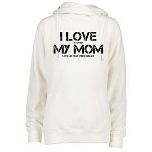 Funny I Love It When My Mom Lets Me Play Video Games Gamer Funny Gift Womens Funnel Neck Pullover Hood