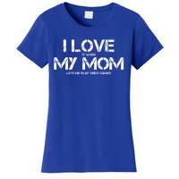 Funny I Love It When My Mom Lets Me Play Video Games Gamer Funny Gift Women's T-Shirt