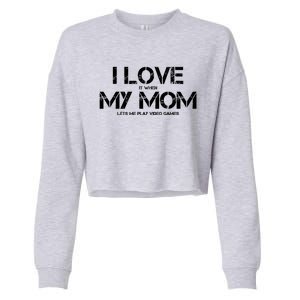 Funny I Love It When My Mom Lets Me Play Video Games Gamer Funny Gift Cropped Pullover Crew