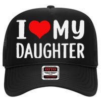 Funny I Love My Daughter Fathers Day Gifts For Dad High Crown Mesh Back Trucker Hat