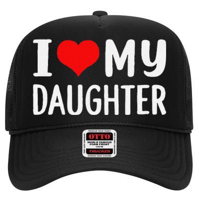 Funny I Love My Daughter Fathers Day Gifts For Dad High Crown Mesh Back Trucker Hat