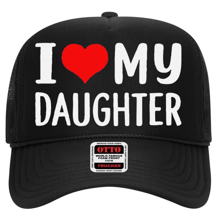 Funny I Love My Daughter Fathers Day Gifts For Dad High Crown Mesh Back Trucker Hat