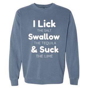 Funny I Lick The Salt Swallow The Tequila And Suck Lime Gift Garment-Dyed Sweatshirt