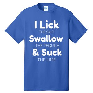 Funny I Lick The Salt Swallow The Tequila And Suck Lime Gift Tall T-Shirt