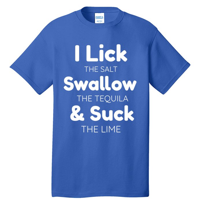 Funny I Lick The Salt Swallow The Tequila And Suck Lime Gift Tall T-Shirt