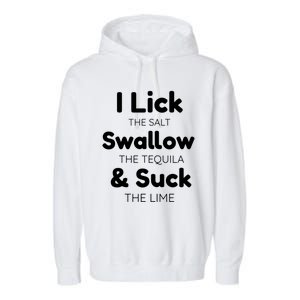 Funny I Lick The Salt Swallow The Tequila And Suck Lime Gift Garment-Dyed Fleece Hoodie